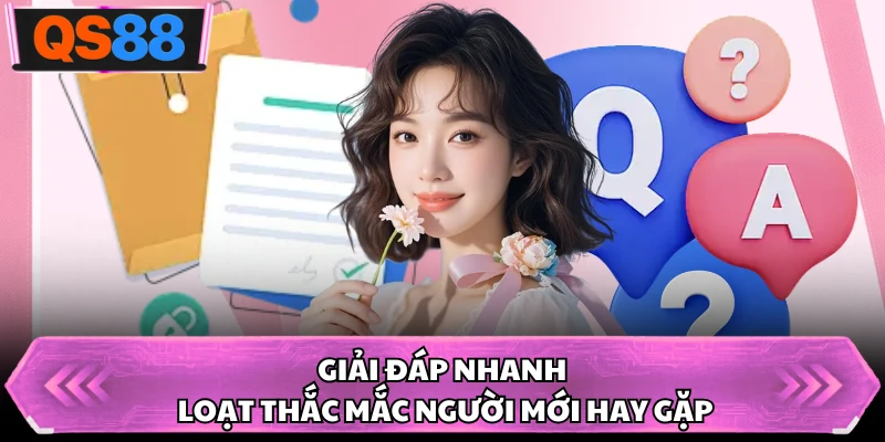 Giải đáp nhanh loạt thắc mắc người mới hay gặp