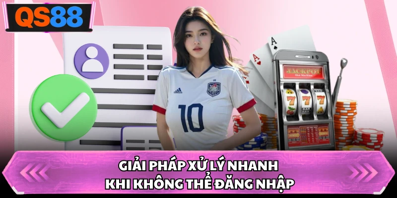 Giải pháp xử lý nhanh khi không thể đăng nhập