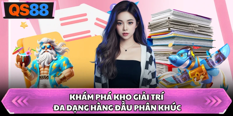 Khám phá kho giải trí đa dạng hàng đầu phân khúc