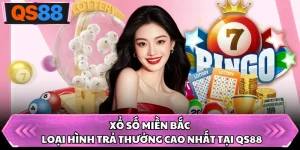 Xổ Số Miền Bắc - Loại Hình Trả Thưởng Cao Nhất Tại QS88